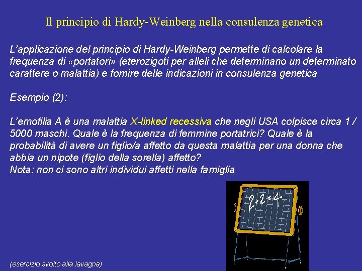Il principio di Hardy-Weinberg nella consulenza genetica L’applicazione del principio di Hardy-Weinberg permette di Il principio di Hardy-Weinberg nella consulenza genetica L’applicazione del principio di Hardy-Weinberg permette di