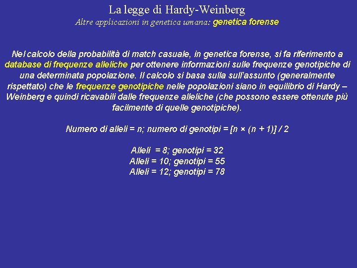 La legge di Hardy-Weinberg Altre applicazioni in genetica umana: genetica forense Nel calcolo della La legge di Hardy-Weinberg Altre applicazioni in genetica umana: genetica forense Nel calcolo della