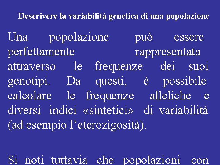 Descrivere la variabilità genetica di una popolazione Una popolazione può essere perfettamente rappresentata attraverso Descrivere la variabilità genetica di una popolazione Una popolazione può essere perfettamente rappresentata attraverso