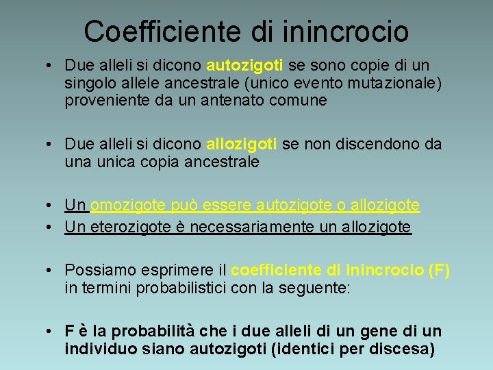 Coefficiente di inincrocio • Due alleli si dicono autozigoti se sono copie di un Coefficiente di inincrocio • Due alleli si dicono autozigoti se sono copie di un