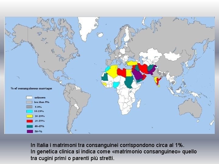 In Italia i matrimoni tra consanguinei corrispondono circa al 1%. In genetica clinica si In Italia i matrimoni tra consanguinei corrispondono circa al 1%. In genetica clinica si