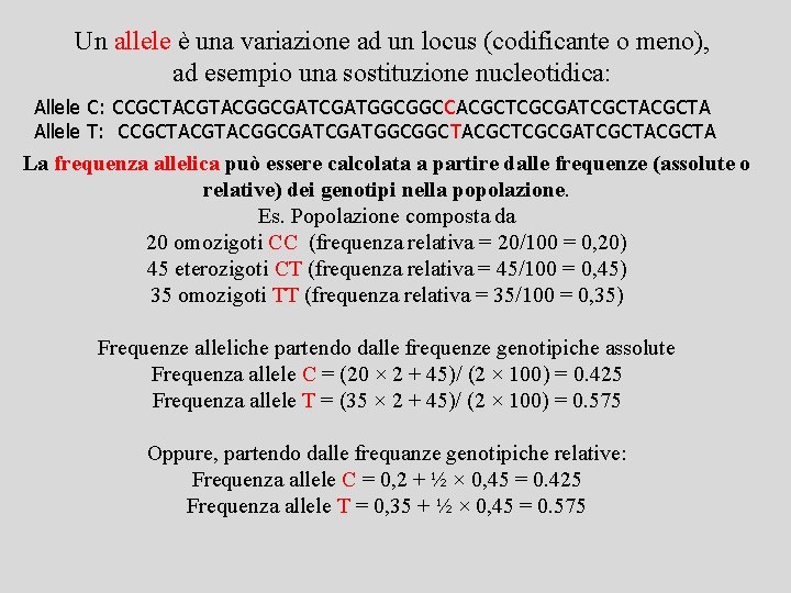 Un allele è una variazione ad un locus (codificante o meno), ad esempio una Un allele è una variazione ad un locus (codificante o meno), ad esempio una