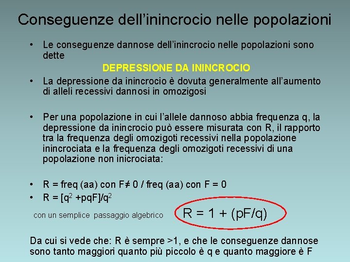 Conseguenze dell’inincrocio nelle popolazioni • Le conseguenze dannose dell’inincrocio nelle popolazioni sono dette DEPRESSIONE Conseguenze dell’inincrocio nelle popolazioni • Le conseguenze dannose dell’inincrocio nelle popolazioni sono dette DEPRESSIONE