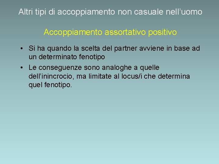 Altri tipi di accoppiamento non casuale nell’uomo Accoppiamento assortativo positivo • Si ha quando Altri tipi di accoppiamento non casuale nell’uomo Accoppiamento assortativo positivo • Si ha quando