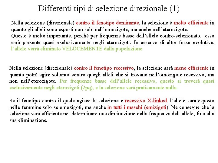 Differenti tipi di selezione direzionale (1) Nella selezione (direzionale) contro il fenotipo dominante, la Differenti tipi di selezione direzionale (1) Nella selezione (direzionale) contro il fenotipo dominante, la