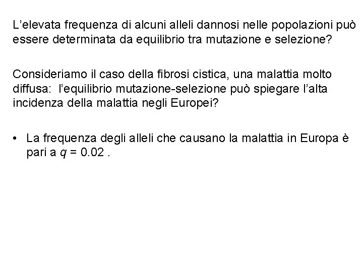 L’elevata frequenza di alcuni alleli dannosi nelle popolazioni può essere determinata da equilibrio tra L’elevata frequenza di alcuni alleli dannosi nelle popolazioni può essere determinata da equilibrio tra