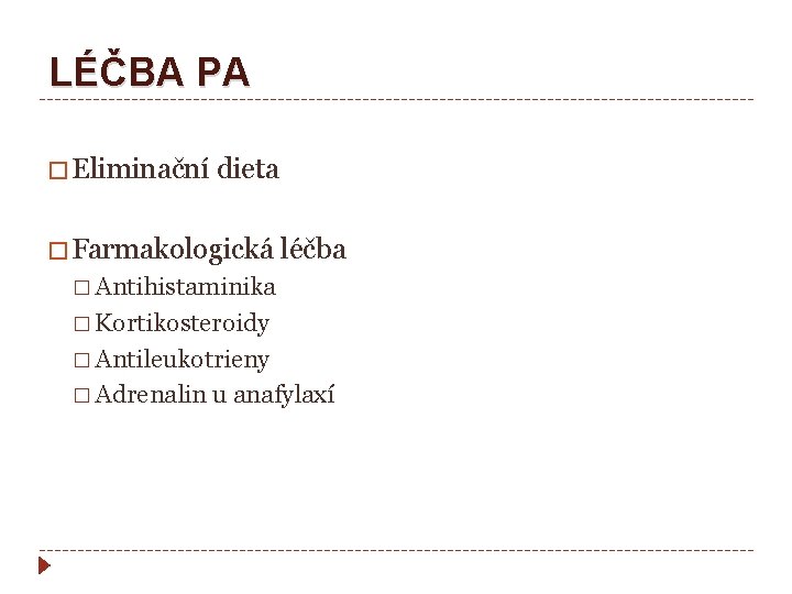 LÉČBA PA � Eliminační dieta � Farmakologická léčba � Antihistaminika � Kortikosteroidy � Antileukotrieny