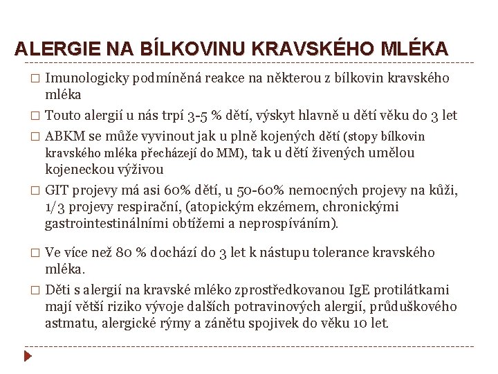 ALERGIE NA BÍLKOVINU KRAVSKÉHO MLÉKA Imunologicky podmíněná reakce na některou z bílkovin kravského mléka