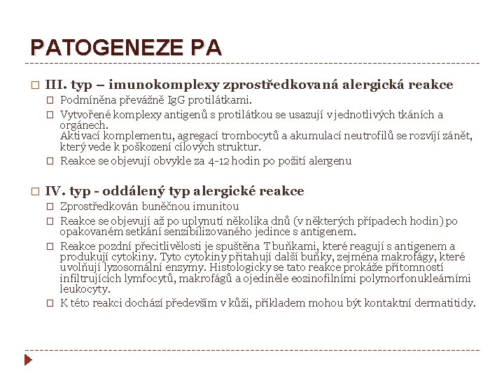 PATOGENEZE PA � III. typ – imunokomplexy zprostředkovaná alergická reakce � � Podmíněna převážně