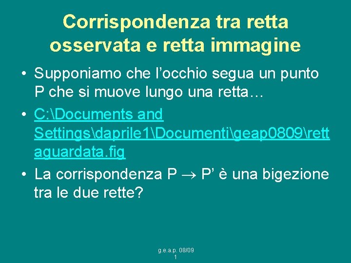 Corrispondenza tra retta osservata e retta immagine • Supponiamo che l’occhio segua un punto