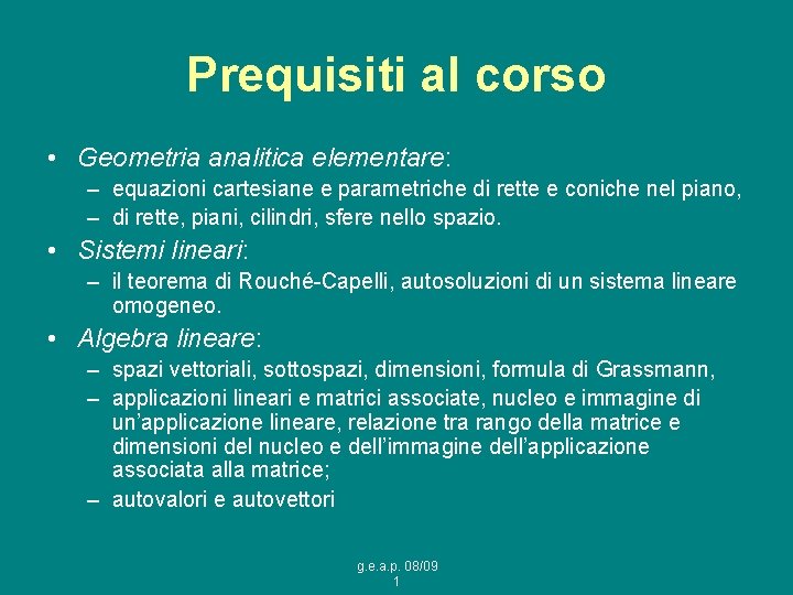 Prequisiti al corso • Geometria analitica elementare: – equazioni cartesiane e parametriche di rette