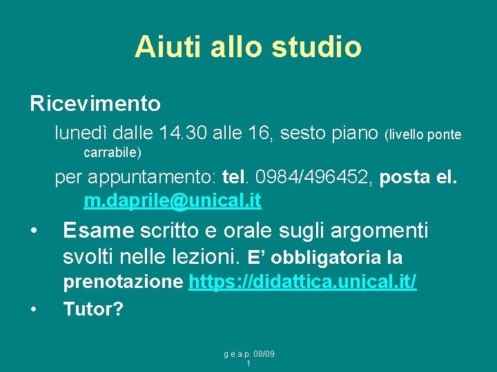 Aiuti allo studio Ricevimento lunedì dalle 14. 30 alle 16, sesto piano (livello ponte