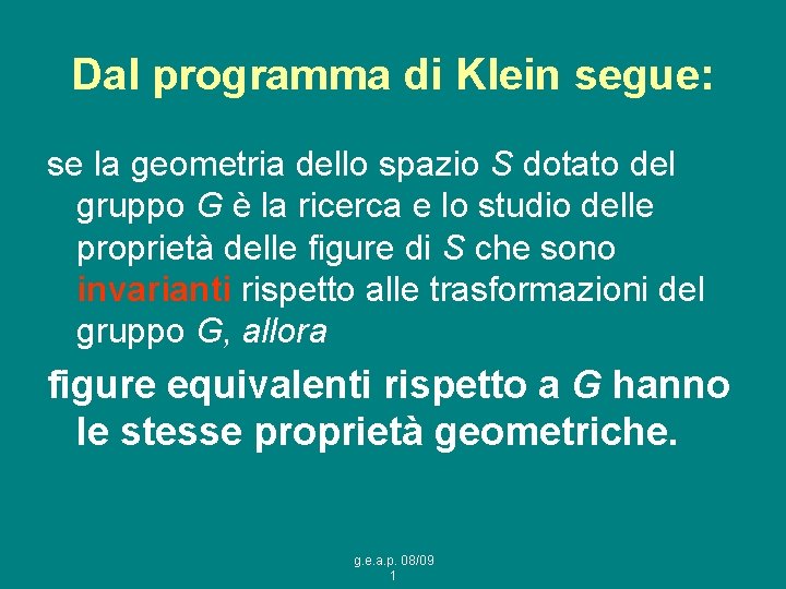 Dal programma di Klein segue: se la geometria dello spazio S dotato del gruppo