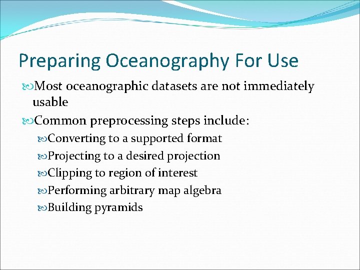 Preparing Oceanography For Use Most oceanographic datasets are not immediately usable Common preprocessing steps