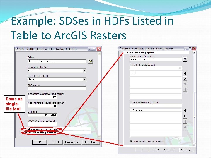 Example: SDSes in HDFs Listed in Table to Arc. GIS Rasters Same as singlefile