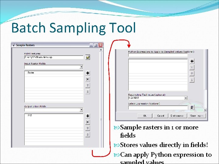 Batch Sampling Tool Sample rasters in 1 or more fields Stores values directly in