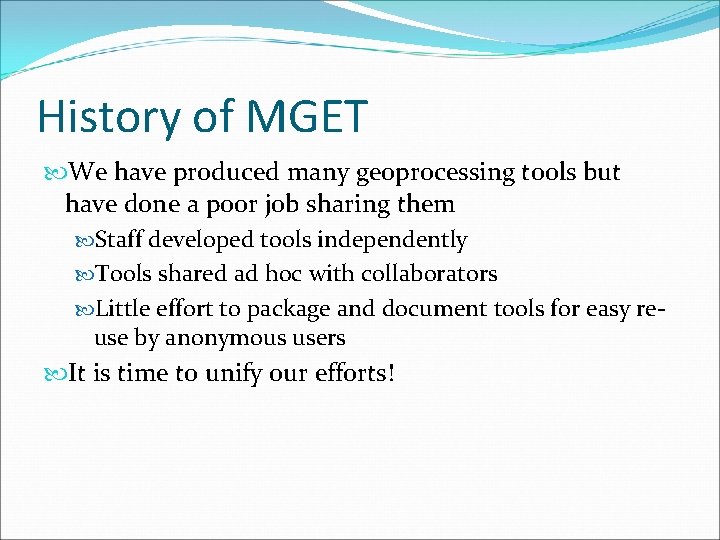 History of MGET We have produced many geoprocessing tools but have done a poor