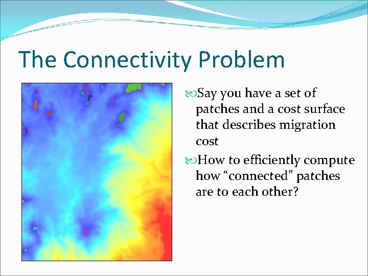 The Connectivity Problem Say you have a set of patches and a cost surface