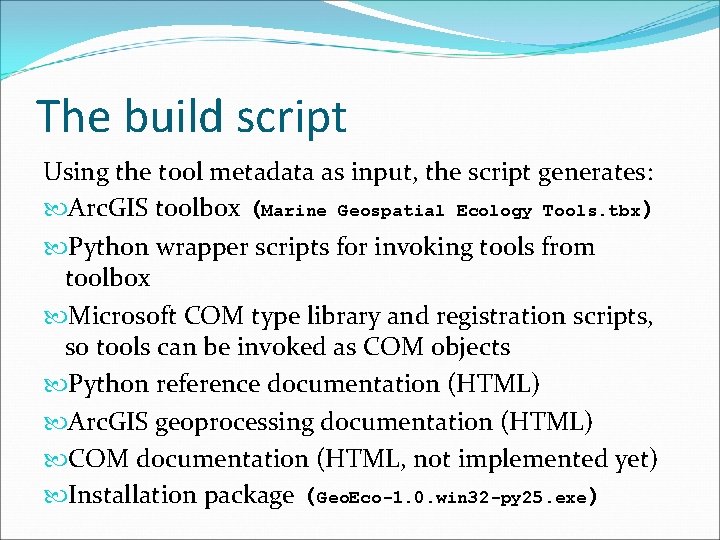 The build script Using the tool metadata as input, the script generates: Arc. GIS