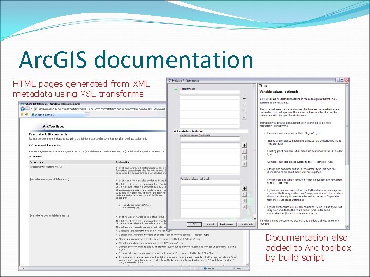 Arc. GIS documentation HTML pages generated from XML metadata using XSL transforms Documentation also