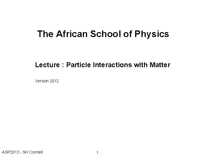 The African School of Physics Lecture : Particle Interactions with Matter Version 2012 ASP