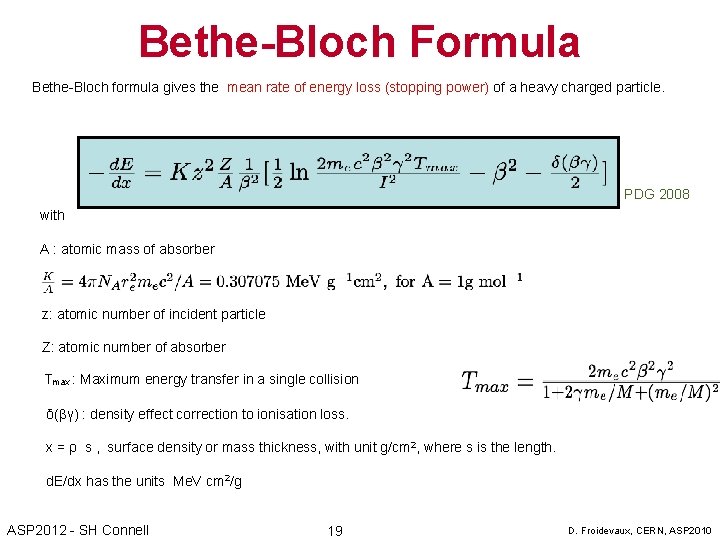 Bethe-Bloch Formula Bethe-Bloch formula gives the mean rate of energy loss (stopping power) of