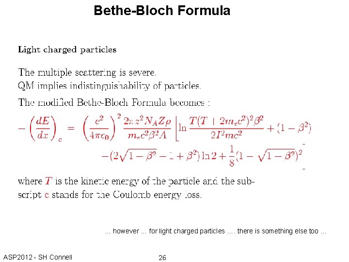 Bethe-Bloch Formula … however … for light charged particles …. there is something else