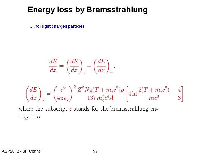 Energy loss by Bremsstrahlung …. for light charged particles ASP 2012 - SH Connell