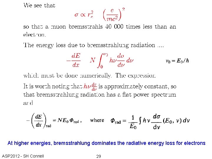 At higher energies, bremsstrahlung dominates the radiative energy loss for electrons ASP 2012 -
