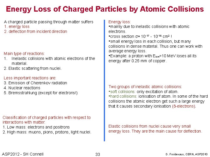 Energy Loss of Charged Particles by Atomic Collisions A charged particle passing through matter