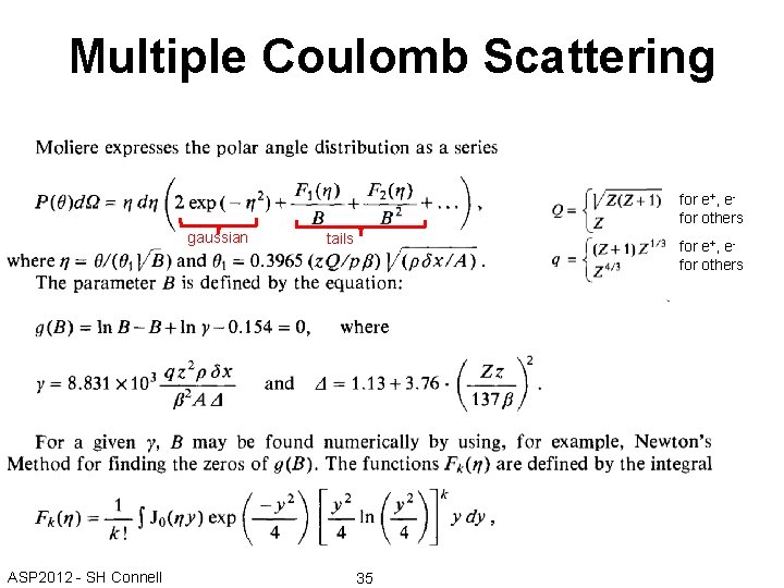 Multiple Coulomb Scattering for e+, efor others gaussian ASP 2012 - SH Connell tails