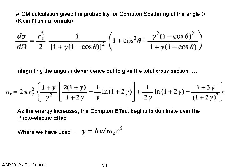 A QM calculation gives the probability for Compton Scattering at the angle (Klein-Nishina formula)