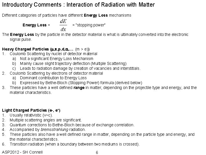 Introductory Comments : Interaction of Radiation with Matter Different categories of particles have different