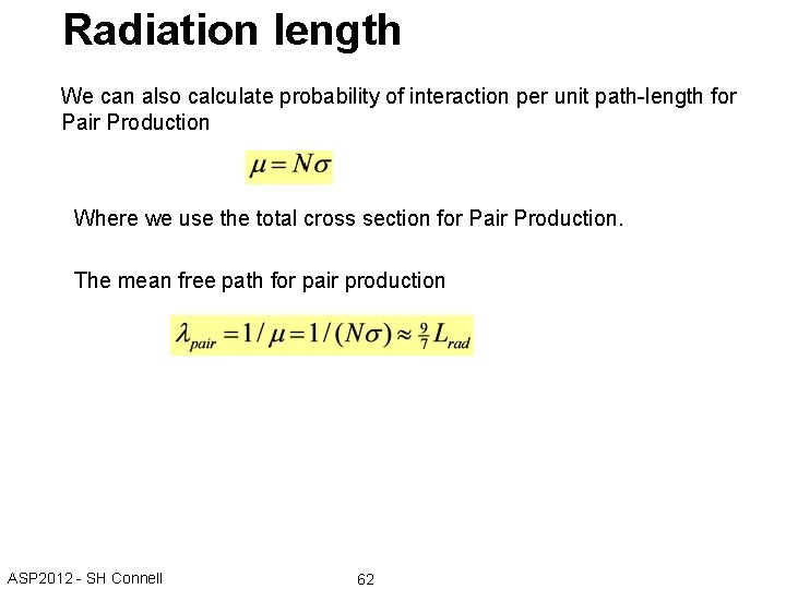 Radiation length We can also calculate probability of interaction per unit path-length for Pair