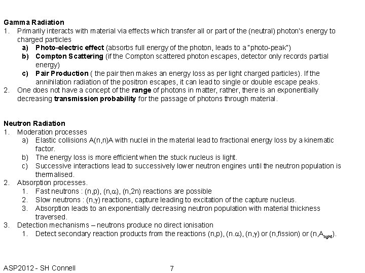 Gamma Radiation 1. Primarily interacts with material via effects which transfer all or part