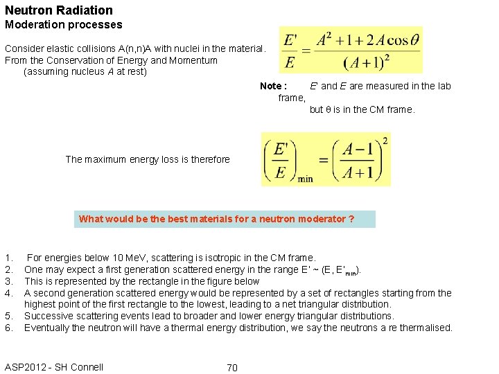 Neutron Radiation Moderation processes Consider elastic collisions A(n, n)A with nuclei in the material.