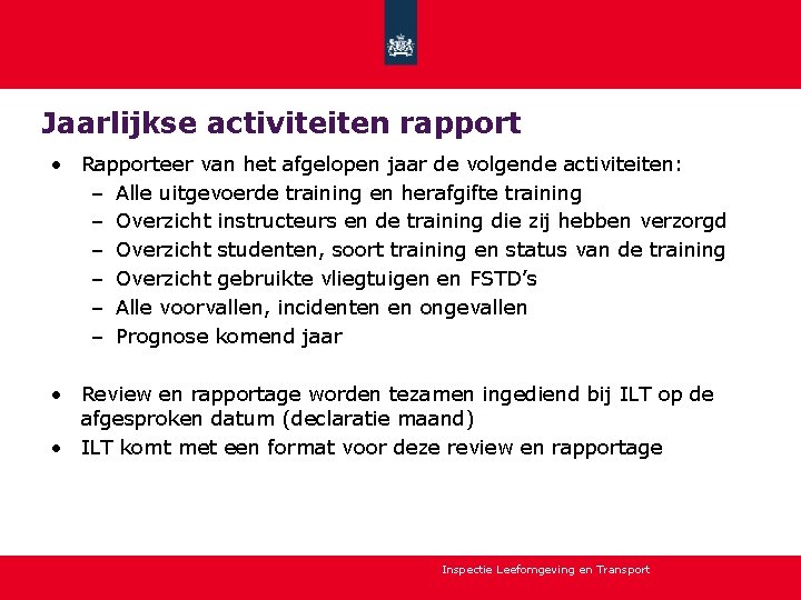 Jaarlijkse activiteiten rapport • Rapporteer van het afgelopen jaar de volgende activiteiten: – Alle