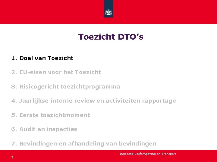 Toezicht DTO’s 1. Doel van Toezicht 2. EU-eisen voor het Toezicht 3. Risicogericht toezichtprogramma