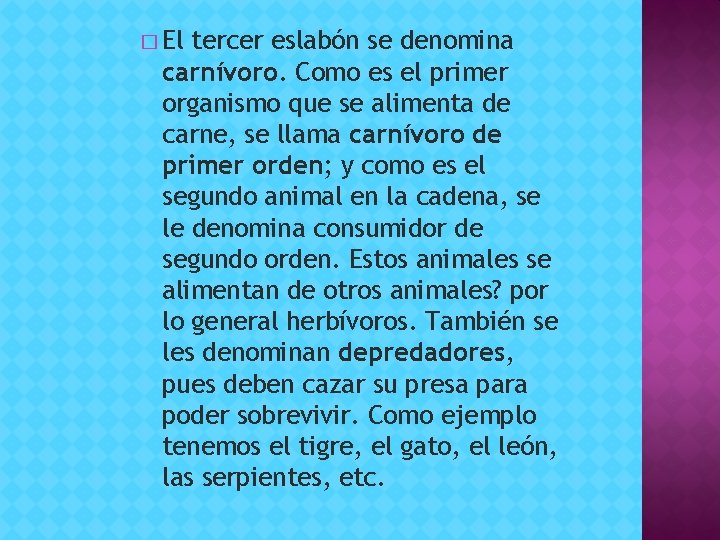 � El tercer eslabón se denomina carnívoro. Como es el primer organismo que se