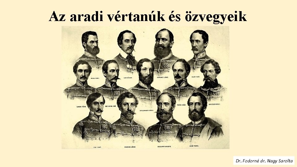 Az aradi vértanúk és özvegyeik Dr. Fodorné dr. Nagy Sarolta 