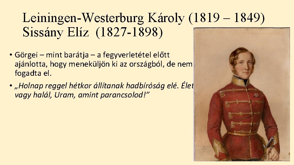 Leiningen-Westerburg Károly (1819 – 1849) Sissány Elíz (1827 -1898) • Görgei – mint barátja