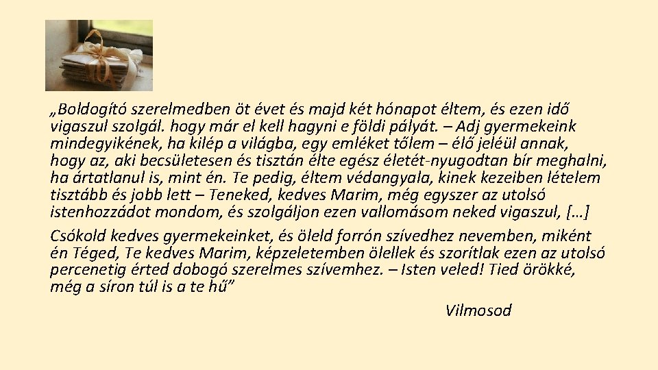 „Boldogító szerelmedben öt évet és majd két hónapot éltem, és ezen idő vigaszul szolgál.