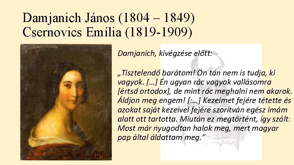 Damjanich János (1804 – 1849) Csernovics Emília (1819 -1909) Damjanich, kivégzése előtt: „Tisztelendő barátom!