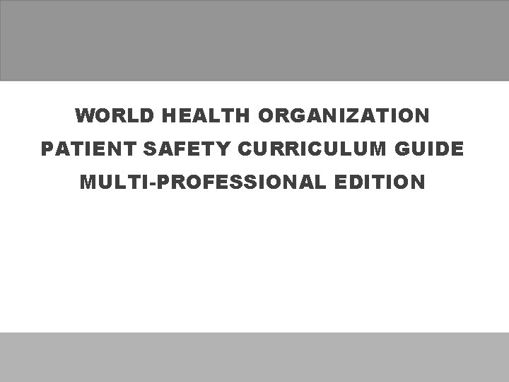 WORLD HEALTH ORGANIZATION PATIENT SAFETY CURRICULUM GUIDE MULTI-PROFESSIONAL EDITION 