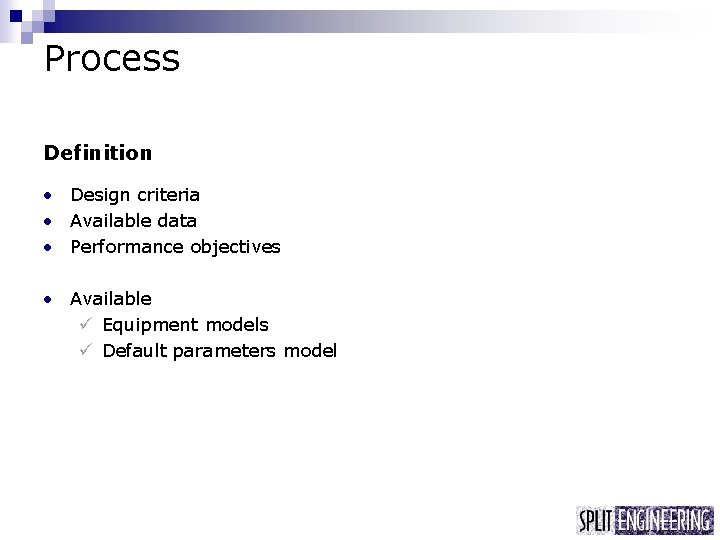 Process Definition • Design criteria • Available data • Performance objectives • Available ü