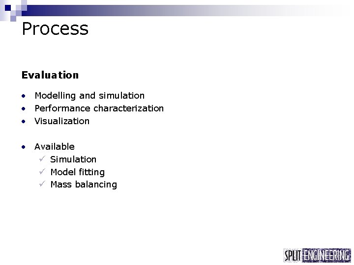 Process Evaluation • Modelling and simulation • Performance characterization • Visualization • Available ü