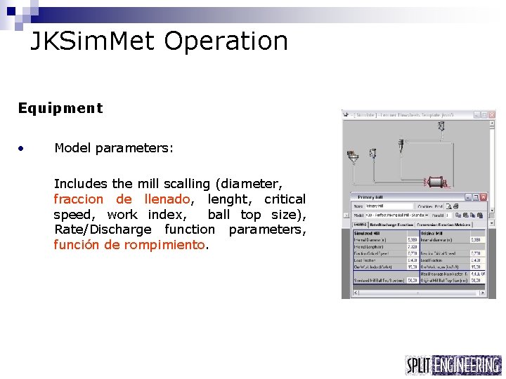 JKSim. Met Operation Equipment • Model parameters: Includes the mill scalling (diameter, fraccion de