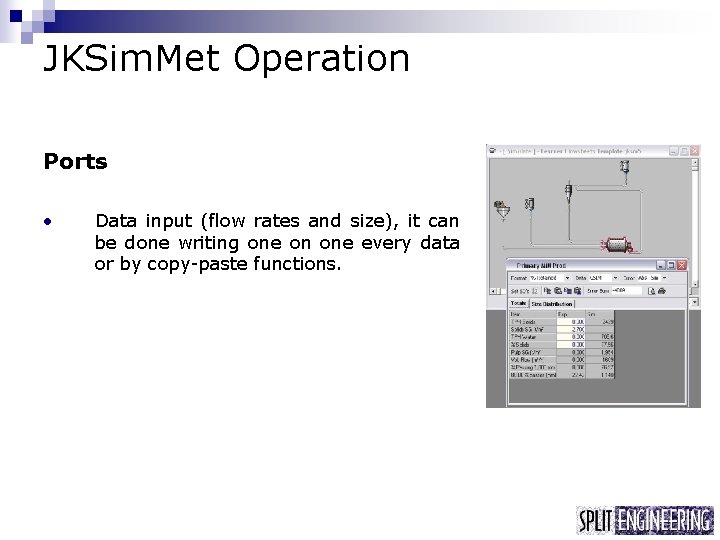 JKSim. Met Operation Ports • Data input (flow rates and size), it can be