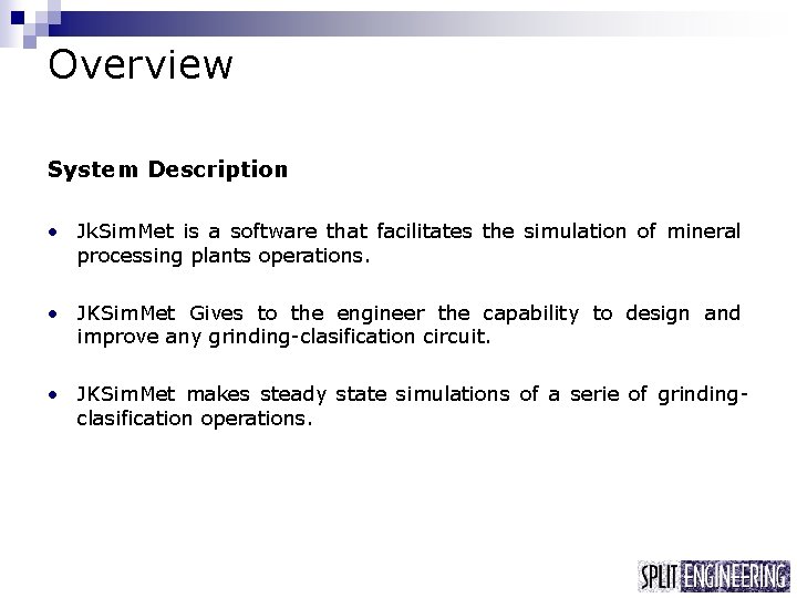 Overview System Description • Jk. Sim. Met is a software that facilitates the simulation