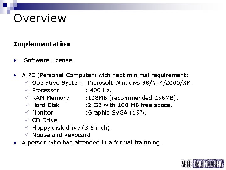 Overview Implementation • Software License. • A PC (Personal Computer) with next minimal requirement: